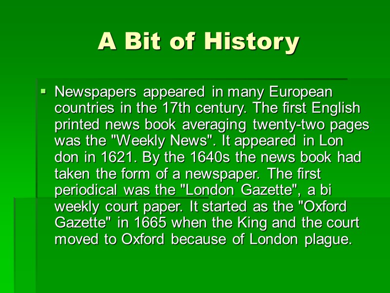 A Bit of History Newspapers appeared in many European countries in the 17th century.